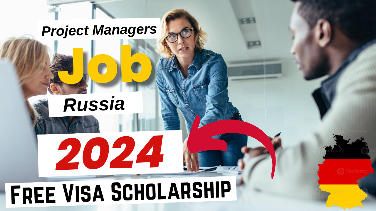 Project Managers jobs in Russia with Free Visa Sponsorship 2024