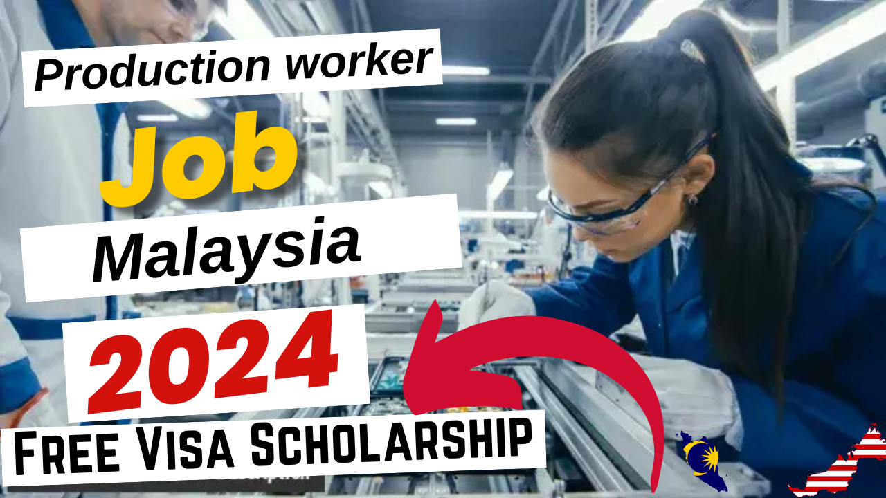 Production worker Jobs in Malaysia with Free Visa Sponsorship 2024