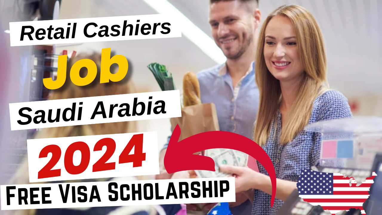 Retail Cashiers Jobs in Saudi Arabia with Free Visa Sponsorship 2024