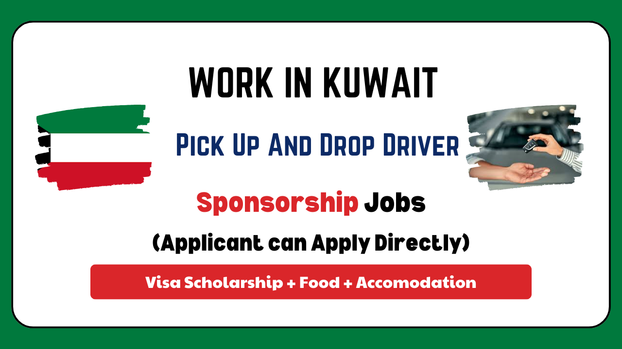 Pick Up And Drop Driver job in Kuwait with Work Visa Guide
