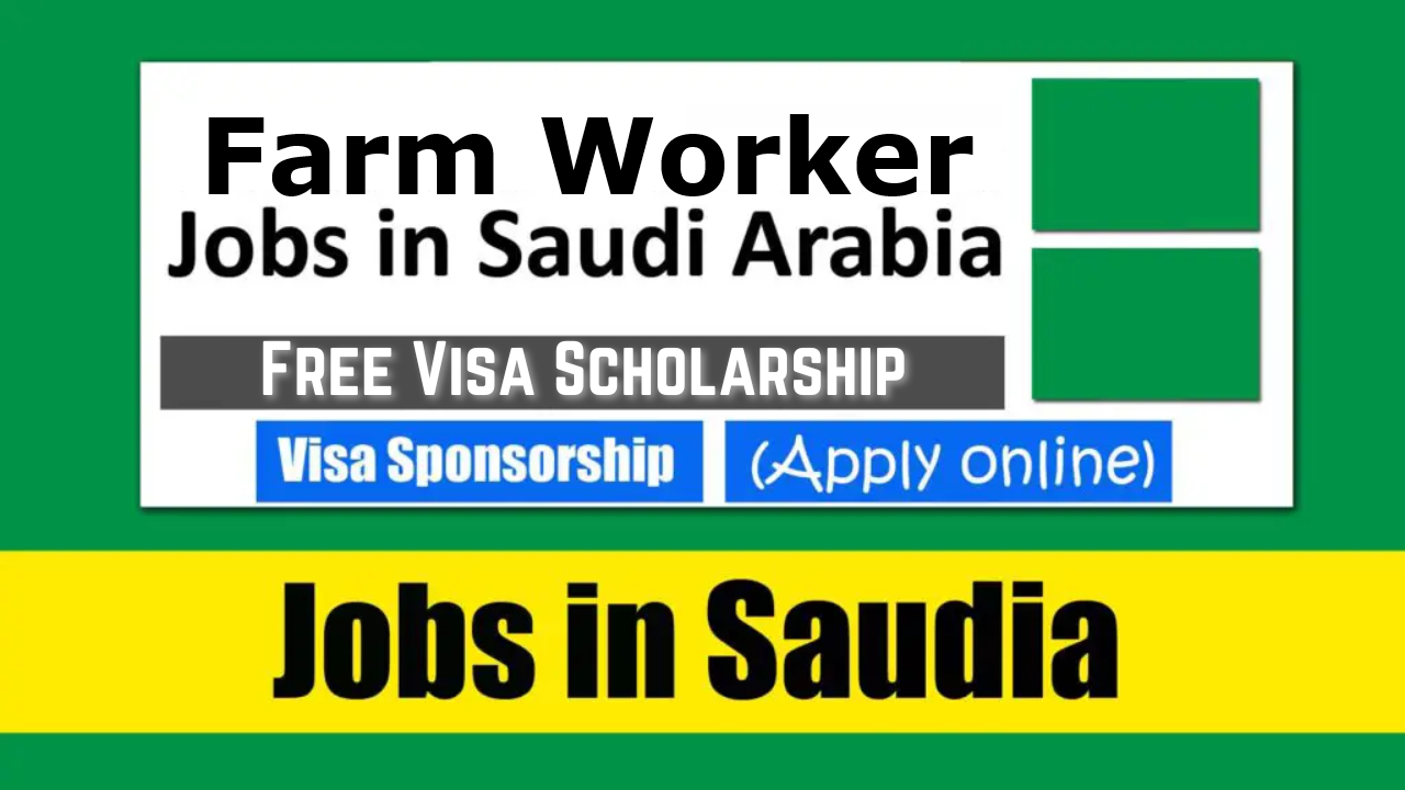 Farm Worker Jobs in Saudi Arabia Free Visa Sponsorship