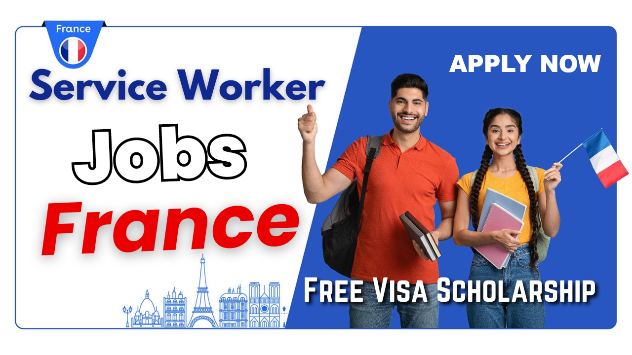 Service Worker Jobs in France Free Visa Scholarship